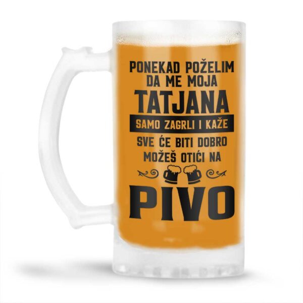Ponekad Poželim Da Me Moja Tatjana Samo Zagrli I Kaže Sve Će Biti Dobro Možeš Otići Na Pivo - Slika 4