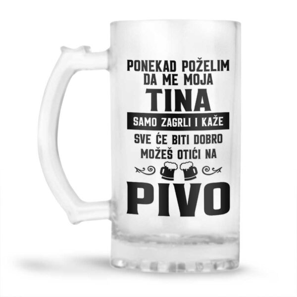 Ponekad Poželim Da Me Moja Tina Samo Zagrli I Kaže Sve Će Biti Dobro Možeš Otići Na Pivo - Slika 2