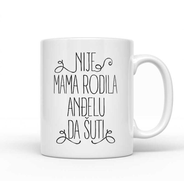 Nije Mama Rodila Anđelu Da Šuti