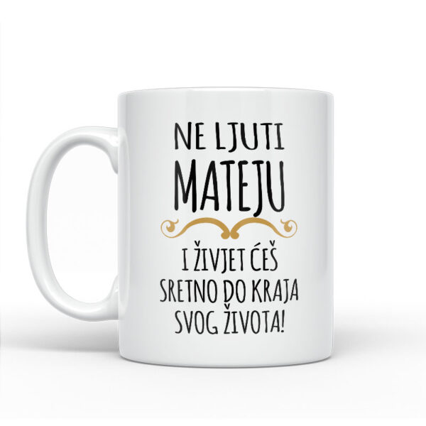 Ne Ljuti Mateju I Živjet Ćeš Sretno Do Kraja Svog Života - Slika 2