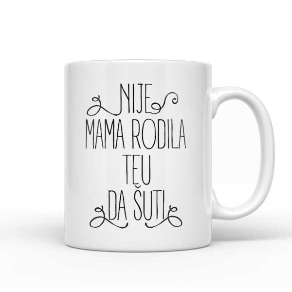 Nije Mama Rodila Teu Da Šuti