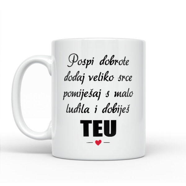 Pospi Dobrote Dodaj Veliko Srce I Pomiješaj S Malo Ludila I Dobiješ Teu - Slika 2