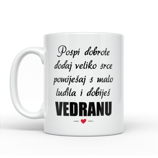 Pospi Dobrote Dodaj Veliko Srce I Pomiješaj S Malo Ludila I Dobiješ Vedranu - Slika 2