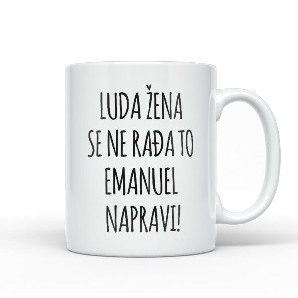Luda Žena Se Ne Rađa, To Emanuel Napravi