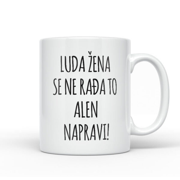 Luda Žena Se Ne Rađa, To Alen Napravi