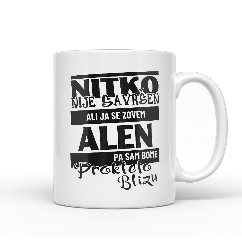 Nitko Nije Savršen Ali Ja Se Zovem Alen Pa Sam Bome Prokleto Blizu