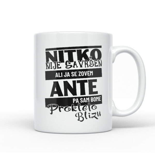 Nitko Nije Savršen Ali Ja Se Zovem Ante Pa Sam Bome Prokleto Blizu