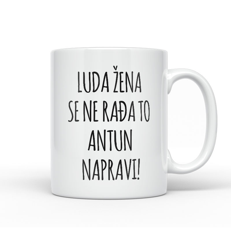 Luda Žena Se Ne Rađa, To Antun Napravi