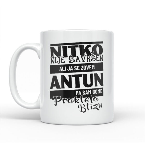 Nitko Nije Savršen Ali Ja Se Zovem Antun Pa Sam Bome Prokleto Blizu - Slika 2