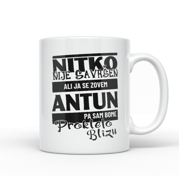 Nitko Nije Savršen Ali Ja Se Zovem Antun Pa Sam Bome Prokleto Blizu