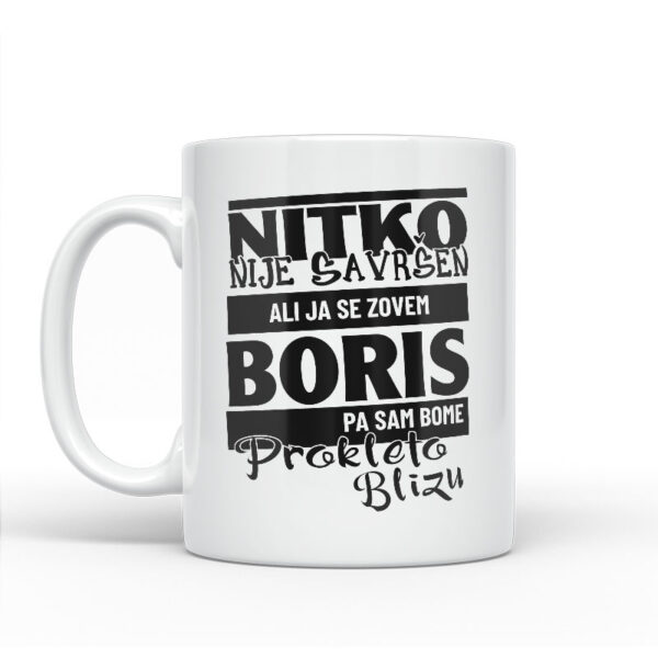 Nitko Nije Savršen Ali Ja Se Zovem Boris Pa Sam Bome Prokleto Blizu - Slika 2