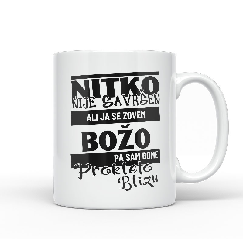 Nitko Nije Savršen Ali Ja Se Zovem Božo Pa Sam Bome Prokleto Blizu