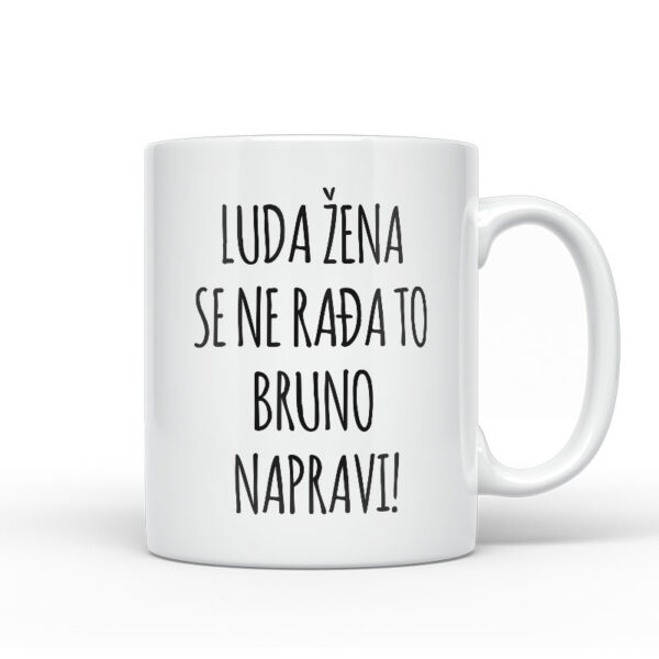 Luda Žena Se Ne Rađa, To Bruno Napravi
