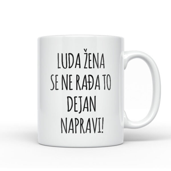 Luda Žena Se Ne Rađa, To Dejan Napravi
