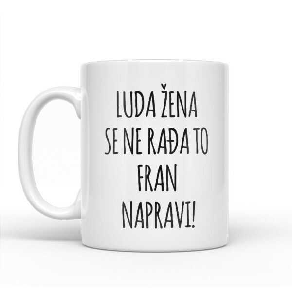 Luda Žena Se Ne Rađa, To Fran Napravi - Slika 2