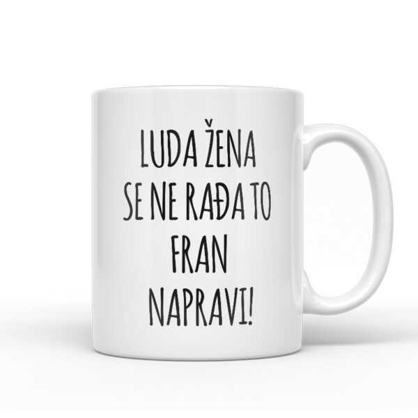Luda Žena Se Ne Rađa, To Fran Napravi