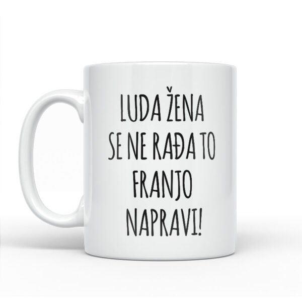 Luda Žena Se Ne Rađa, To Franjo Napravi - Slika 2