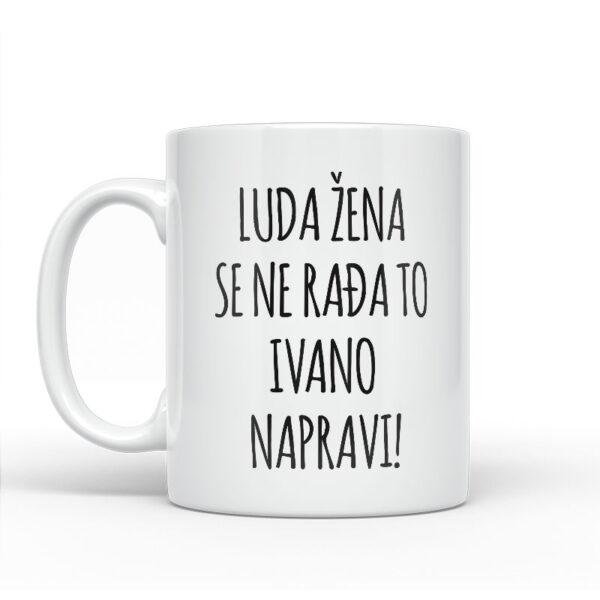 Luda Žena Se Ne Rađa, To Ivano Napravi - Slika 2