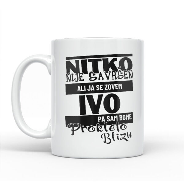 Nitko Nije Savršen Ali Ja Se Zovem Ivo Pa Sam Bome Prokleto Blizu - Slika 2