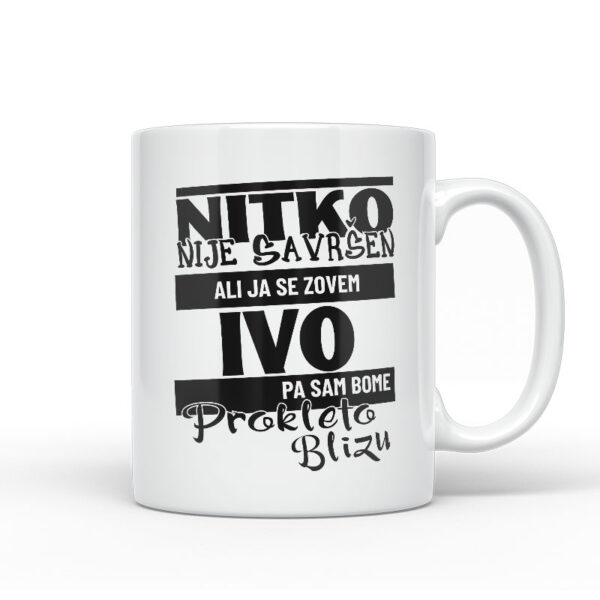 Nitko Nije Savršen Ali Ja Se Zovem Ivo Pa Sam Bome Prokleto Blizu