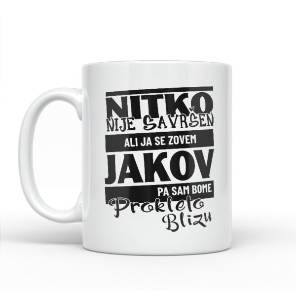 Nitko Nije Savršen Ali Ja Se Zovem Jakov Pa Sam Bome Prokleto Blizu - Slika 2