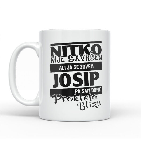 Nitko Nije Savršen Ali Ja Se Zovem Josip Pa Sam Bome Prokleto Blizu - Slika 2