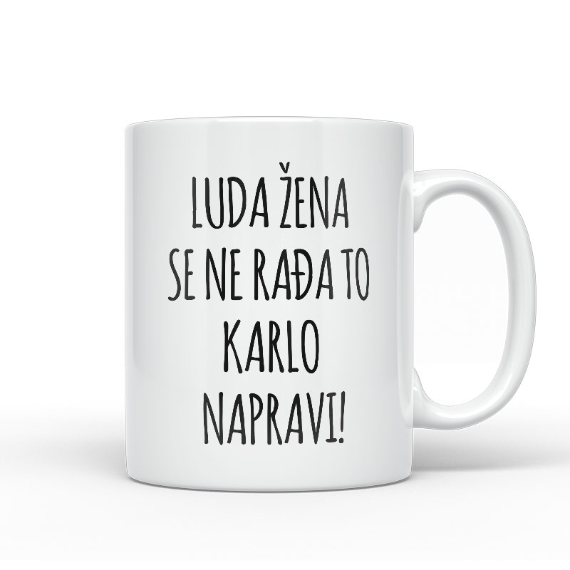 Luda Žena Se Ne Rađa, To Karlo Napravi