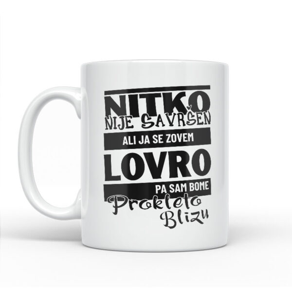 Nitko Nije Savršen Ali Ja Se Zovem Lovro Pa Sam Bome Prokleto Blizu - Slika 2