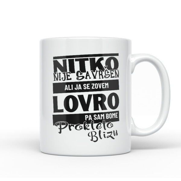 Nitko Nije Savršen Ali Ja Se Zovem Lovro Pa Sam Bome Prokleto Blizu