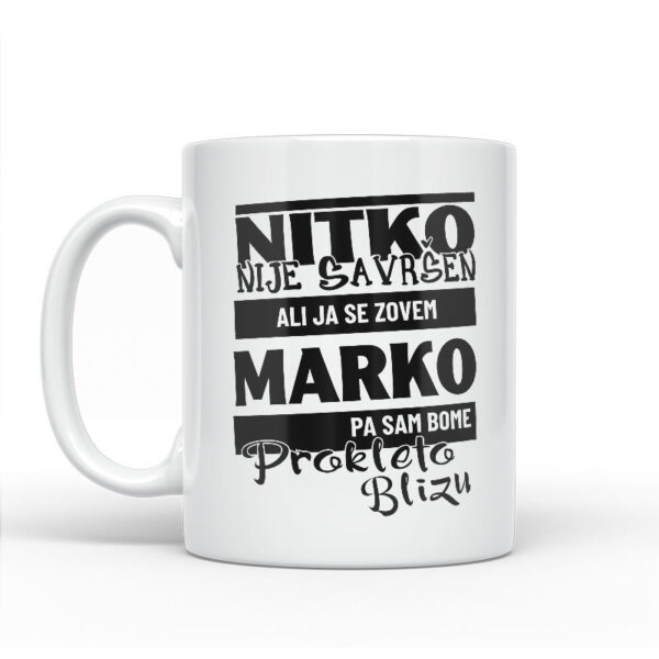 Nitko Nije Savršen Ali Ja Se Zovem Marko Pa Sam Bome Prokleto Blizu - Slika 2