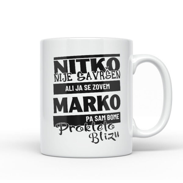 Nitko Nije Savršen Ali Ja Se Zovem Marko Pa Sam Bome Prokleto Blizu