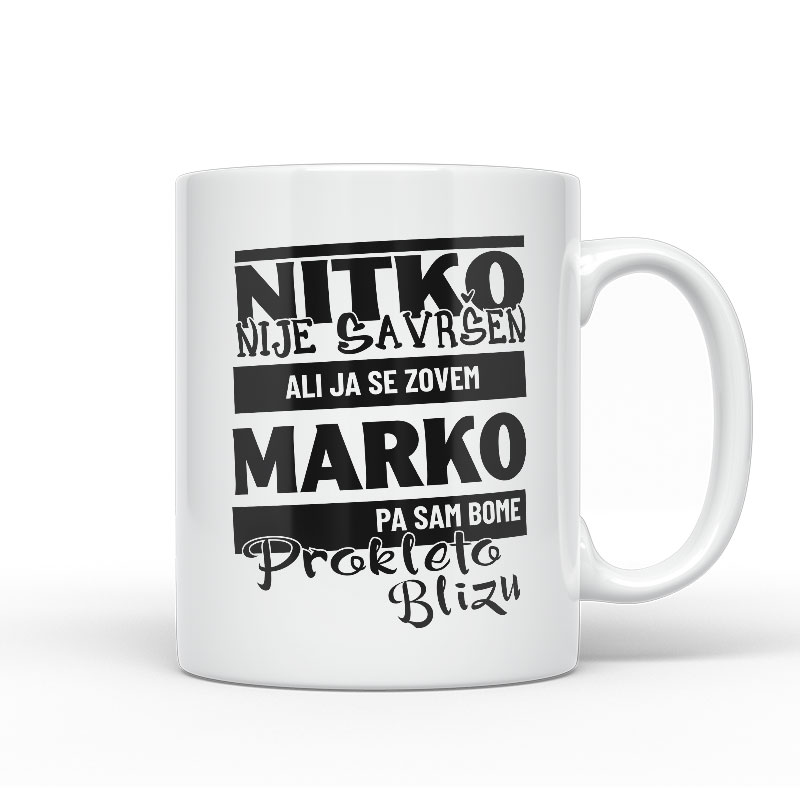 Nitko Nije Savršen Ali Ja Se Zovem Marko Pa Sam Bome Prokleto Blizu