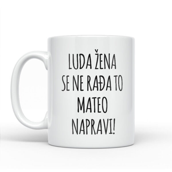 Luda Žena Se Ne Rađa, To Mateo Napravi - Slika 2