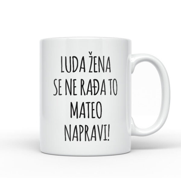 Luda Žena Se Ne Rađa, To Mateo Napravi