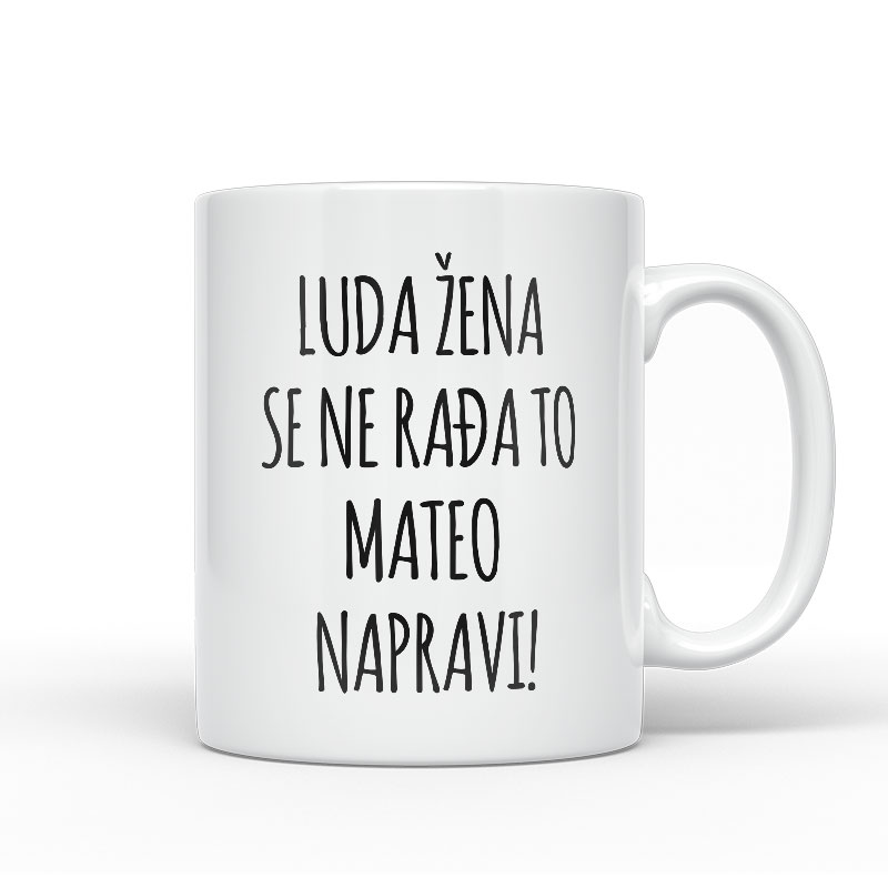 Luda Žena Se Ne Rađa, To Mateo Napravi