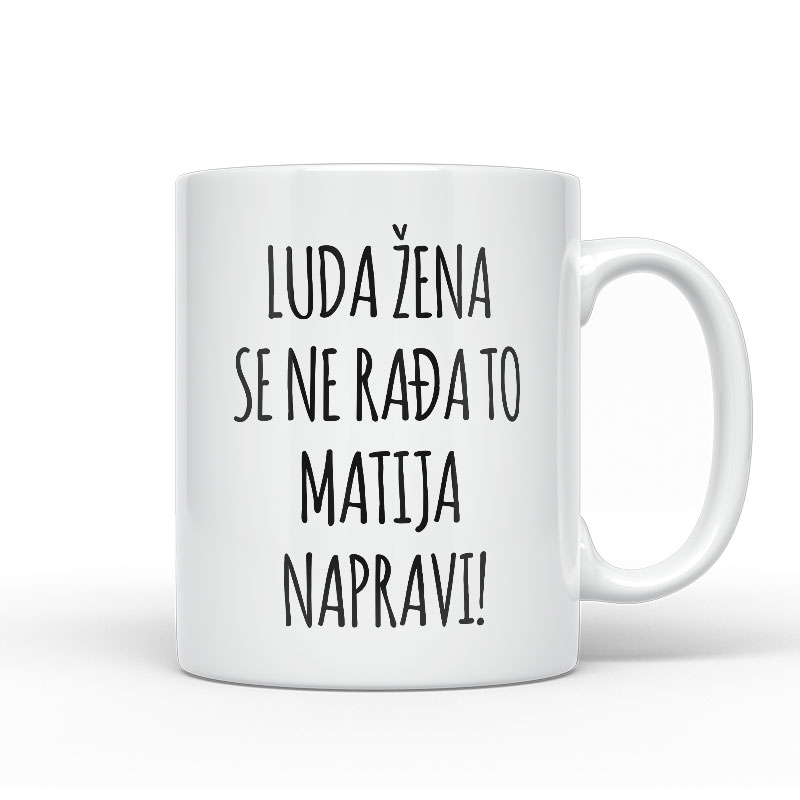 Luda Žena Se Ne Rađa, To Matija Napravi