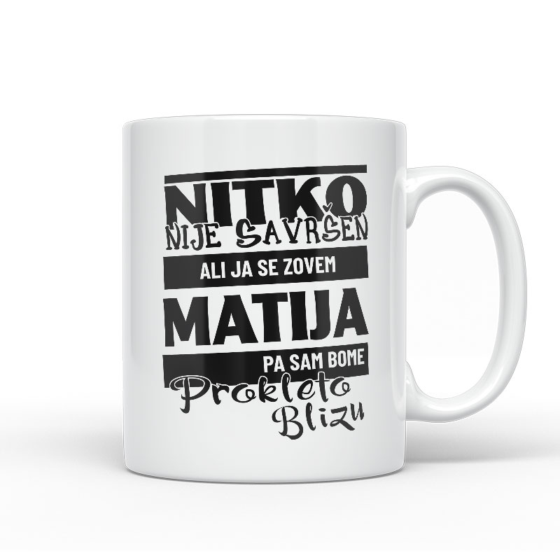 Nitko Nije Savršen Ali Ja Se Zovem Matija Pa Sam Bome Prokleto Blizu