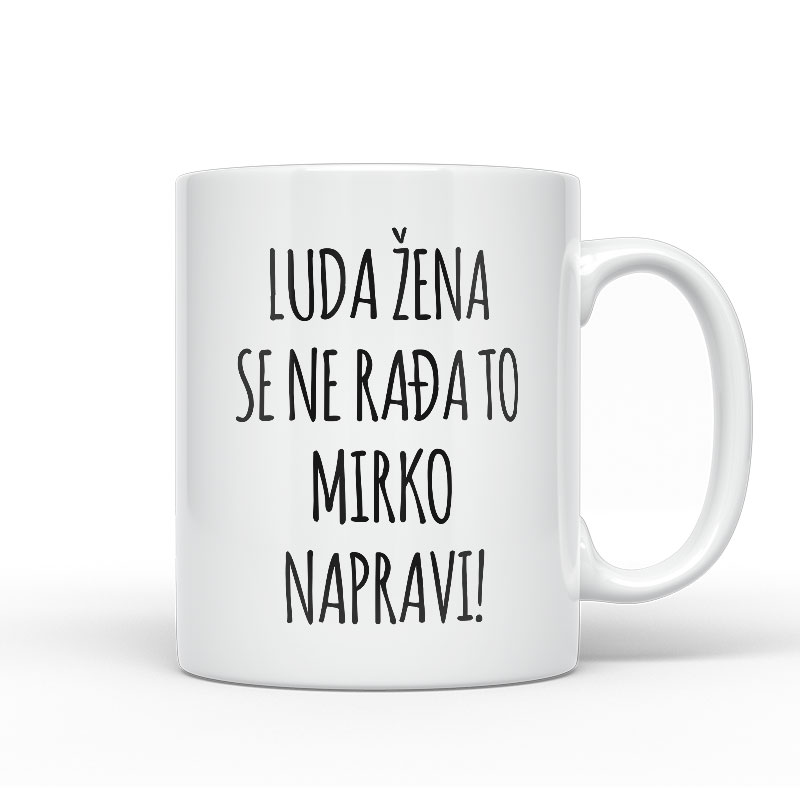 Luda Žena Se Ne Rađa, To Mirko Napravi