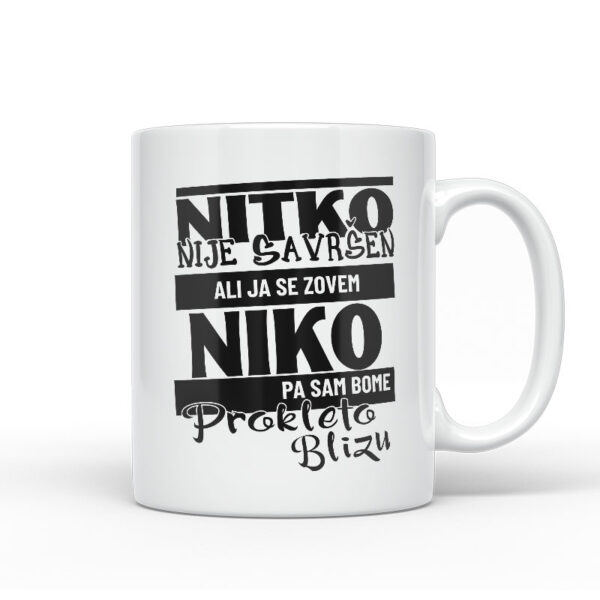 Nitko Nije Savršen Ali Ja Se Zovem Niko Pa Sam Bome Prokleto Blizu