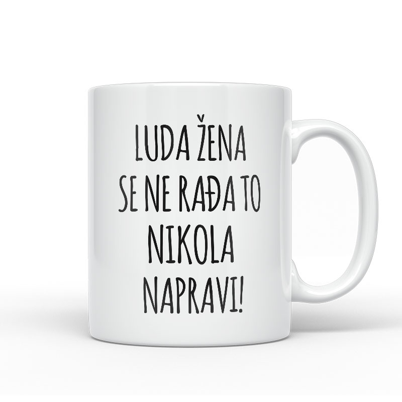 Luda Žena Se Ne Rađa, To Nikola Napravi