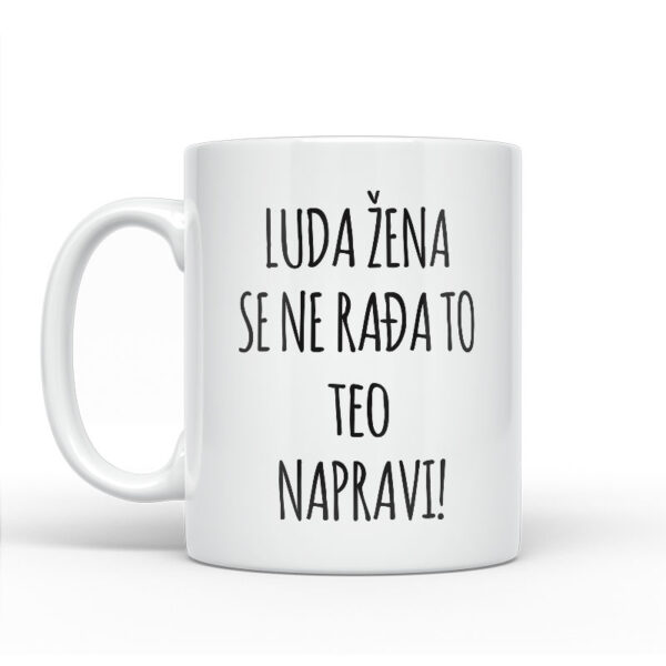 Luda Žena Se Ne Rađa, To Teo Napravi - Slika 2
