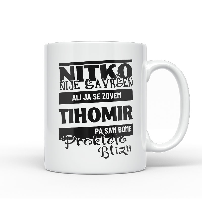 Nitko Nije Savršen Ali Ja Se Zovem Tihomir Pa Sam Bome Prokleto Blizu