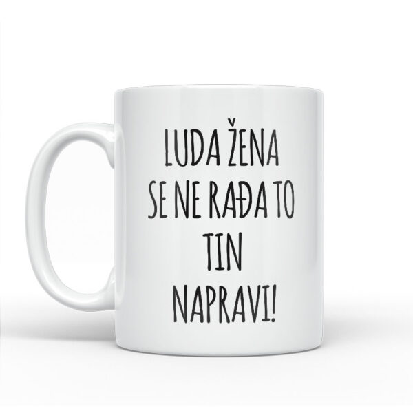 Luda Žena Se Ne Rađa, To Tin Napravi - Slika 2