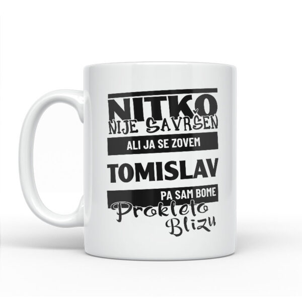 Nitko Nije Savršen Ali Ja Se Zovem Tomislav Pa Sam Bome Prokleto Blizu - Slika 2