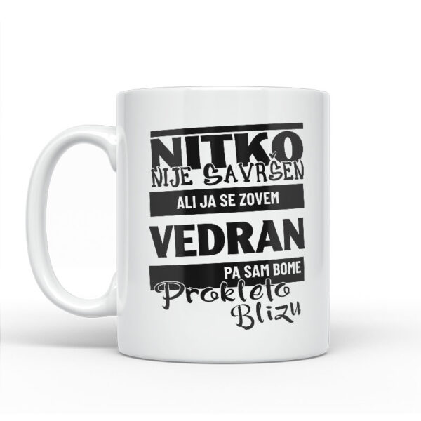 Nitko Nije Savršen Ali Ja Se Zovem Vedran Pa Sam Bome Prokleto Blizu - Slika 2