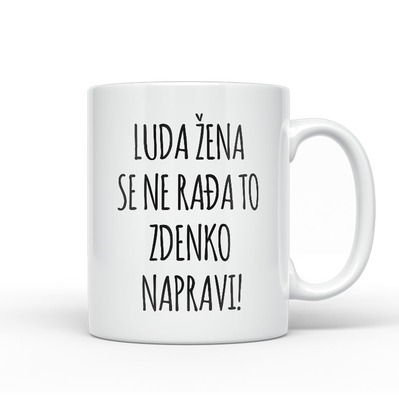 Luda Žena Se Ne Rađa, To Zdenko Napravi