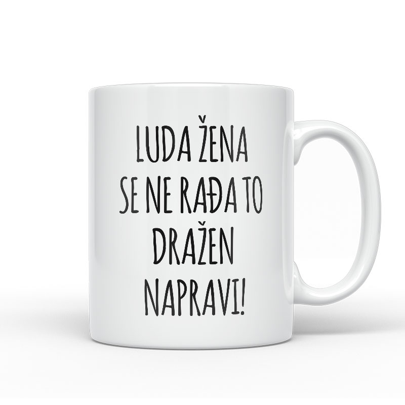 Luda Žena Se Ne Rađa, To Dražen Napravi