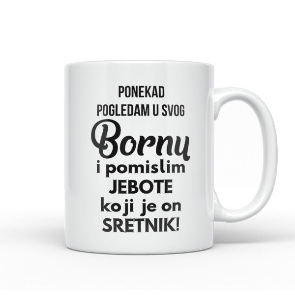 Ponekad Pogledam U Svog Bornu I Pomislim Koji Je On Sretnik