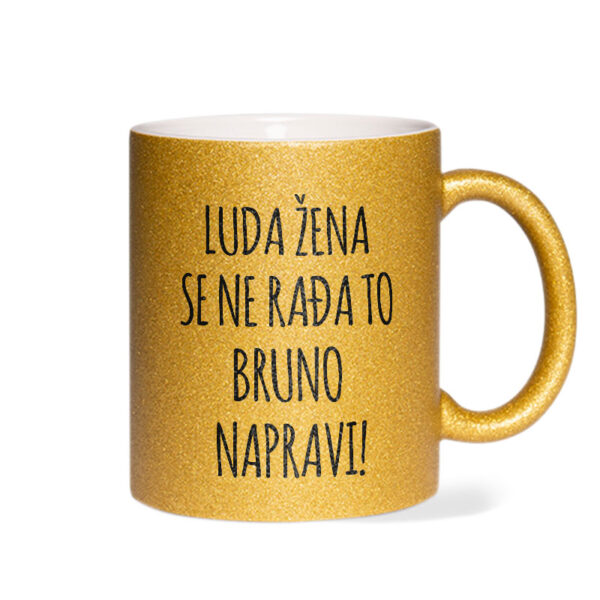 Luda Žena Se Ne Rađa, To Bruno Napravi