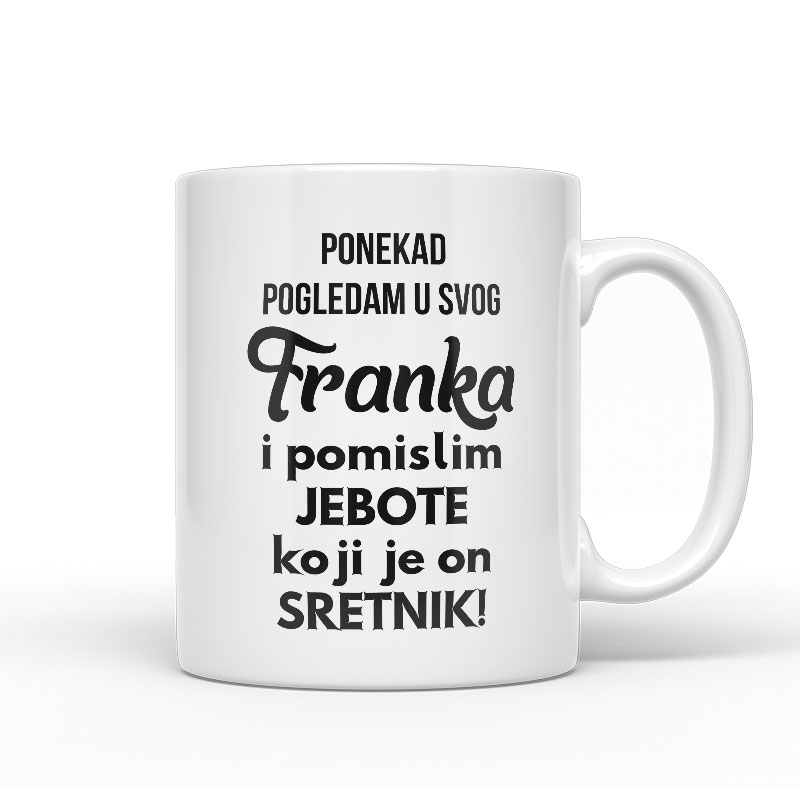Ponekad Pogledam U Svog Franka I Pomislim Koji Je On Sretnik